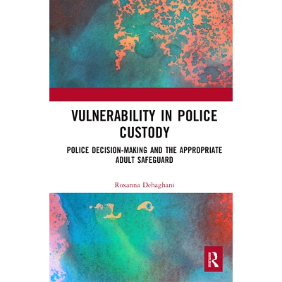 预订 Vulnerability in Police Custody: Police decision-making and the appropriate adult safeguard 警察羁押中的脆弱性：警