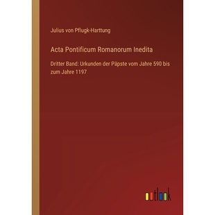 预订 Acta Pontificum Romanorum Inedita: Dritter Band: Urkunden der Päpste vom Jahre 590 bis zum Jahre 1197: 97833685355