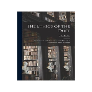 [预订]The Ethics of the Dust; Ten Lectures to Little Housewives on the Elements of Crystallization. With a 9781013847936