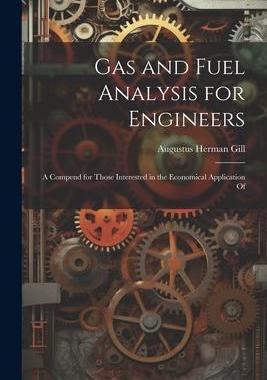 [预订]Gas and Fuel Analysis for Engineers: A Compend for Those Interested in the Economical Application Of 9781021990334