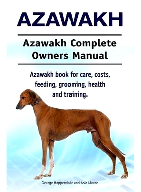 预订 Azawakh. Azawakh Complete Owners Manual. Azawakh book for care, costs, feeding, grooming, health and training.: 978