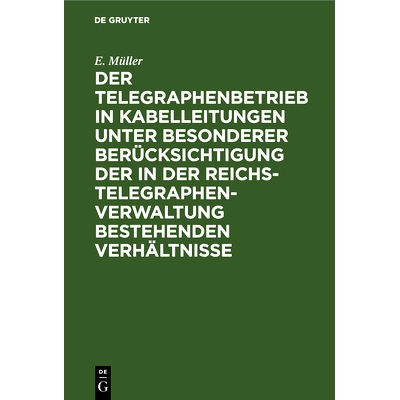 预订 Der Telegraphenbetrieb in Kabelleitungen unter besonderer Berücksichtigung der in der Reichs-Telegraphenverwaltung