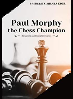 【预订】Paul Morphy, the Chess Champion: His Exploits and Triumphs in Europe