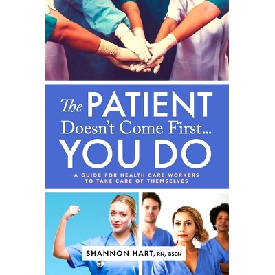 预订 The Patient Doesn’t Come First...YOU DO: A Guide for Health Care Workers to Take Care of Themselves: 9781738839407