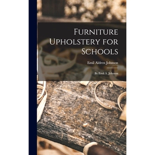 预订 Furniture Upholstery for Schools: by Emil A. Johnson: 9781013829369