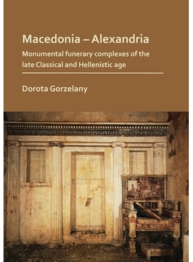 预订 Macedonia – Alexandria: Monumental Funerary Complexes of the Late Classical and Hellenistic Age 马其顿-亚历山大港