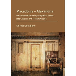 预订 Macedonia – Alexandria: Monumental Funerary Complexes of the Late Classical and Hellenistic Age 马其顿-亚历山大港