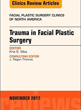 【预订】Trauma in Facial Plastic Surgery, An Issue of Facial Plastic Surgery Clinics of North America