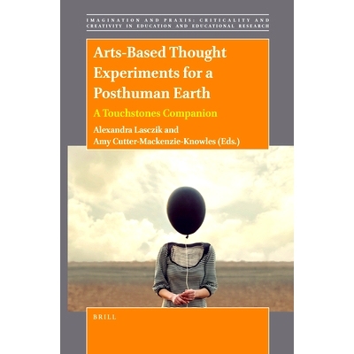 预订 Arts-Based Thought Experiments for a Posthuman Earth: A Touchstones Companion 基于艺术的后人类地球时代思维实验：试