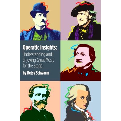 预订 Operatic Insights: Understanding and Enjoying Great Music for the Stage: 9781938859014