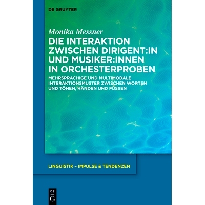 预订 Die Interaktion zwischen Dirigent:in und Musiker:innen in Orchesterproben: Mehrsprachige und multimodale Interaktio