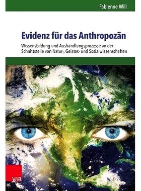 预订 Evidenz für das Anthropozän: Wissensbildung und Aushandlungsprozesse an der Schnittstelle von Natur-, Geistes- un