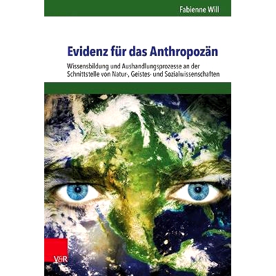 预订 Evidenz für das Anthropozän: Wissensbildung und Aushandlungsprozesse an der Schnittstelle von Natur-, Geistes- un