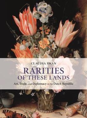 [预订]Rarities of These Lands - Art, Trade, and Diplomacy in the Dutch Republic 9780691207964