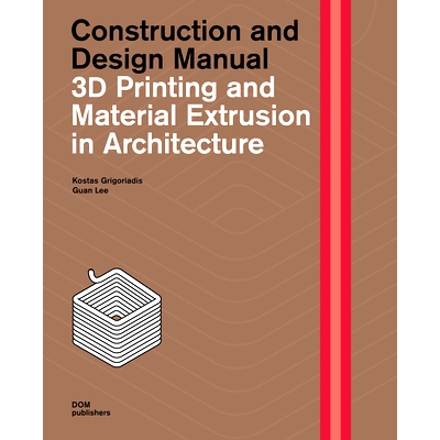 预订 3D Printing and Material Extrusion in Architecture: Construction and Design Manual