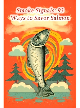 预订 Smoke Signals: 93 Ways to Savor Salmon: 9798857270424