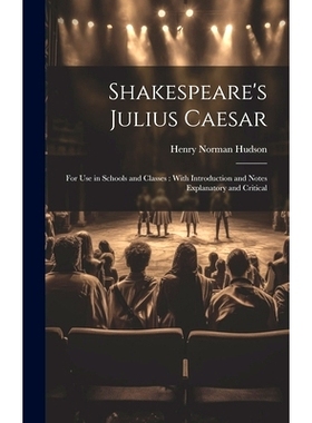 预订 Shakespeare’s Julius Caesar: For Use in Schools and Classes: With Introduction and Notes Explanatory and Critical: