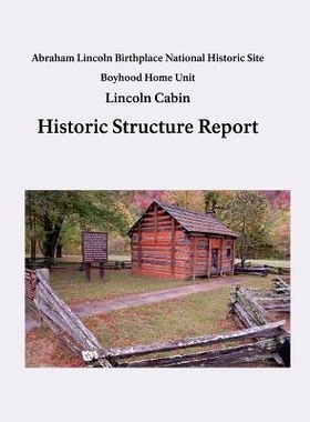 预订 Lincoln Cabin Historic Structure Report: Abraham Lincoln Birthplace National Historic Site Boyhood Home Unit: 97815