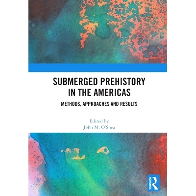 预订 Submerged Prehistory in the Americas: Methods, Approaches and Results 美洲水下史前史：方法、途径与结果: 97810324422