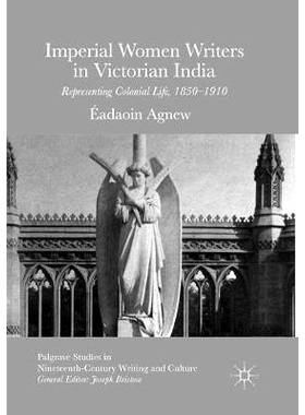 预订 Imperial Women Writers in Victorian India: Representing Colonial Life, 1850-1910: 9783319814506