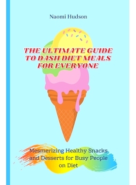 预订 The Ultimate Guide to Dash Diet Meals for Everyone: Mesmerizing Healthy Snacks and Desserts for Busy People on Diet