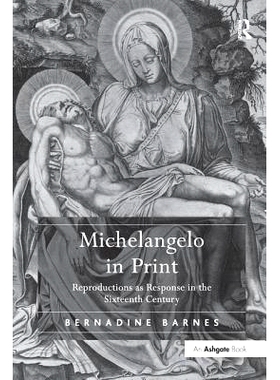 预订 Michelangelo in Print: Reproductions as Response in the Sixteenth Century: 9781138247222