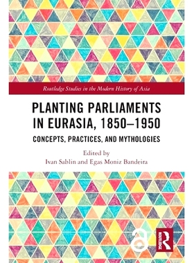 预订 Planting Parliaments in Eurasia, 1850–1950: Concepts, Practices, and Mythologies 欧亚大陆建立议会 1850-1950：概念