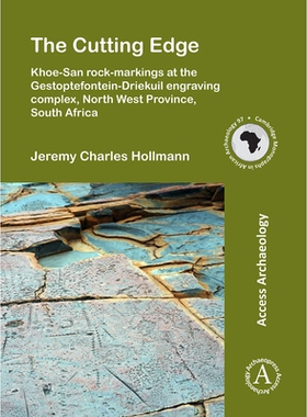 预订 The Cutting Edge: Khoe-San rock-markings at the Gestoptefontein-Driekuil engraving complex, North West Province, So