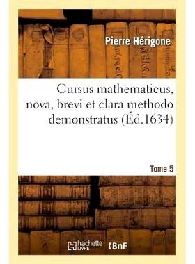 预订 Cursus Mathematicus, Nova, Brevi Et Clara Methodo Demonstratus. Tome 5: Cours Mathématique, Demonstré d’Une Nouv