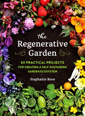 预订 The Regenerative Garden: 80 Practical Projects for Creating a Self-Sustaining Garden Ecosystem: 9780760371688