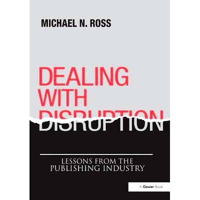 预订 Dealing with Disruption: Lessons from the Publishing Industry: 9781138496361