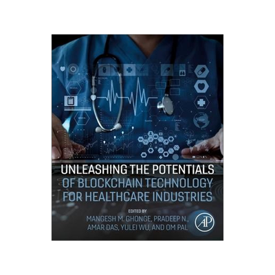 [预订]Unleashing the Potentials of Blockchain Technology for Healthcare Industries 9780323994811