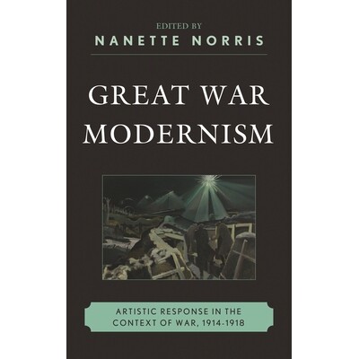 预订 Great War Modernism: Artistic Response in the Context of War, 1914-1918 世界战争时期的现代主义：战争背景下的艺术反