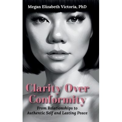 预订 Clarity Over Conformity: From Relationships to Authentic Self and Lasting Peace 9798994180211