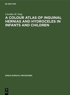 预订 A Colour Atlas of Inguinal Hernias and Hydroceles in Infants and Children 婴儿和儿童腹股沟疝气和鞘膜积液彩色图谱: 9