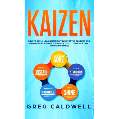 预订 Kaizen: How to Apply Lean Kaizen to Your Startup Business and Management to Improve Productivity, Communication, an