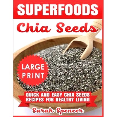 预订 Superfoods Chia Seeds ***Large Print Edition***: Quick and Easy Chia Seed Recipes for Healthy Living: 9781726188197