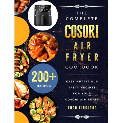 预订 The Complete Cosori Air Fryer Cookbook: 200+ Easy Nutritious Tasty Recipes for Your Cosori Air Fryer
