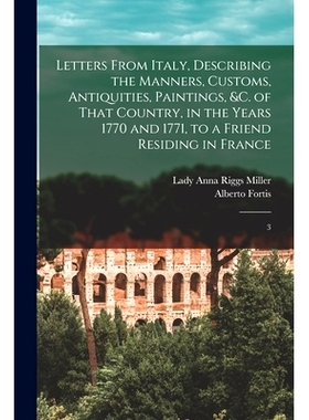 预订 Letters From Italy, Describing the Manners, Customs, Antiquities, Paintings, &c. of That Country, in the Years 1770