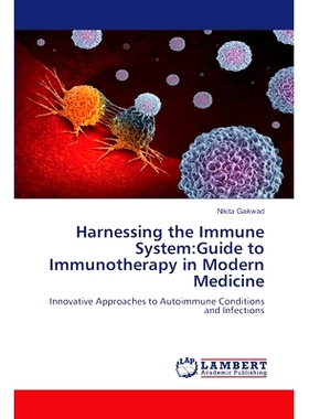 预订 Harnessing the Immune System:Guide to Immunotherapy in Modern Medicine 利用免疫系统:现代医学免疫治疗指南: 978620748