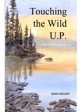 预订 Touching the Wild U.P.: Outdoors Adventures in Michigan’s Upper Peninsula 触摸野性UP: 9798990030718