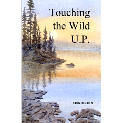 预订 Touching the Wild U.P.: Outdoors Adventures in Michigan’s Upper Peninsula 触摸野性UP: 9798990030718