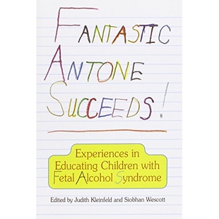 预订 Fantastic Antone Succeeds: Experiences in Educating Children with Fetal Alcohol Syndrome: 9780912006659