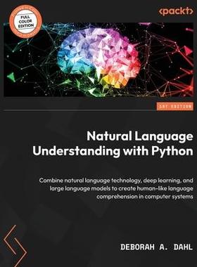 [预订]Natural Language Understanding with Python: Combine natural language technology, deep learning, and  9781804613429