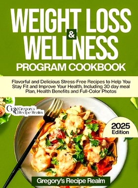 预订 Weight Loss & Wellness Program Cookbook: Flavorful and Delicious Stress-Free Recipes to Help You Stay Fit and Impro