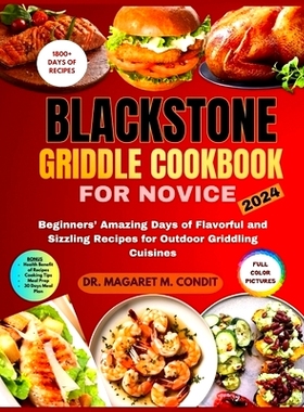 预订 Blackstone Griddle Cookbook for Novice: Beginners’ Amazing Days of Flavorful and Sizzling Recipes for Outdoor Grid