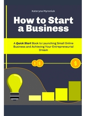 预订 How to Start a Business: A Quick Start Book to Launching Small Online Business and Achieving Your Entrepreneurial D