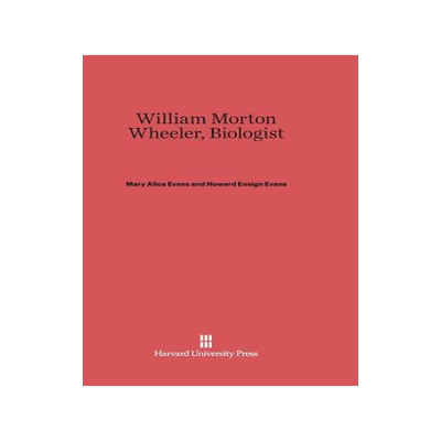 [预订]William Morton Wheeler, Biologist 9780674333376