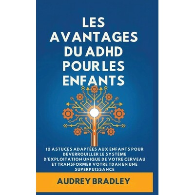 预订 L’avantage du ADHD pour les enfants: 10 Astuces adaptées aux enfants pour Déverrouiller le Système d’exploitat