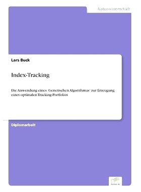 预订 Index-Tracking: Die Anwendung eines ’Genetischen Algorithmus’ zur Erzeugung eines optimalen Tracking-Portfolios: